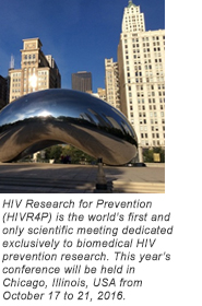 HIV Research for Prevention (HIVR4P) is the world’s first and only scientific meeting dedicated exclusively to biomedical HIV prevention research. This year’s conference will be held in Chicago, Illinois, USA from October 17 to 21, 2016.
