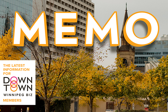 Downtown Winnipeg BIZ: Memo - The latest information for Downtown Winnipeg BIZ Members
