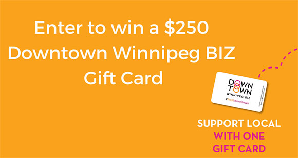 Enter to win a Downtown Winnipeg BIZ Gift Card