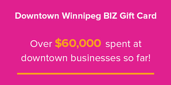 Downtown Winnipeg BIZ Gift Card: over 60 THOUSAND dollars spent at downtown businesses so far!